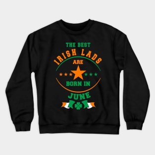 The Best Irish Lads Are Born In June Shamrock Crewneck Sweatshirt